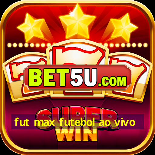 fut max futebol ao vivo